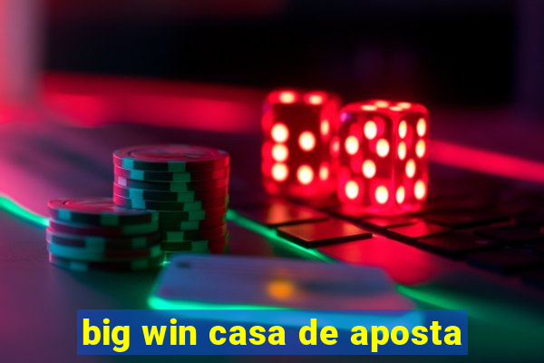 big win casa de aposta